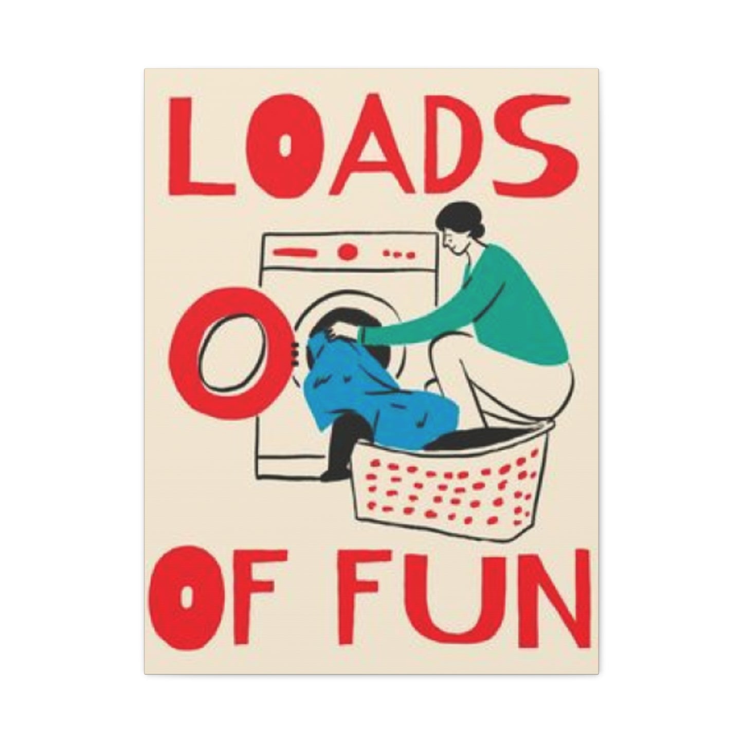 Loads Of Fun Poster Laundry Wall Art & Canvas Prints