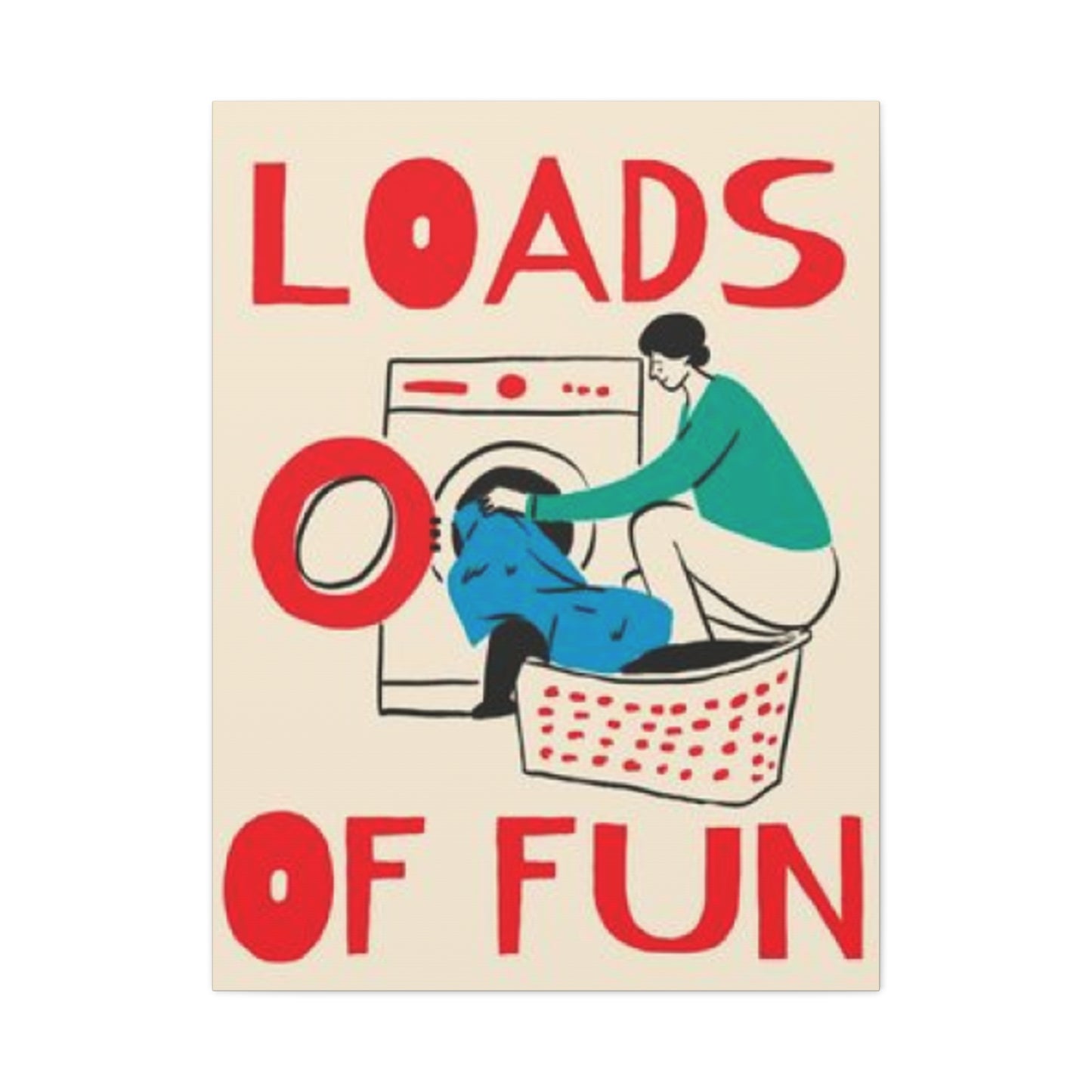 Loads Of Fun Poster Laundry Wall Art & Canvas Prints