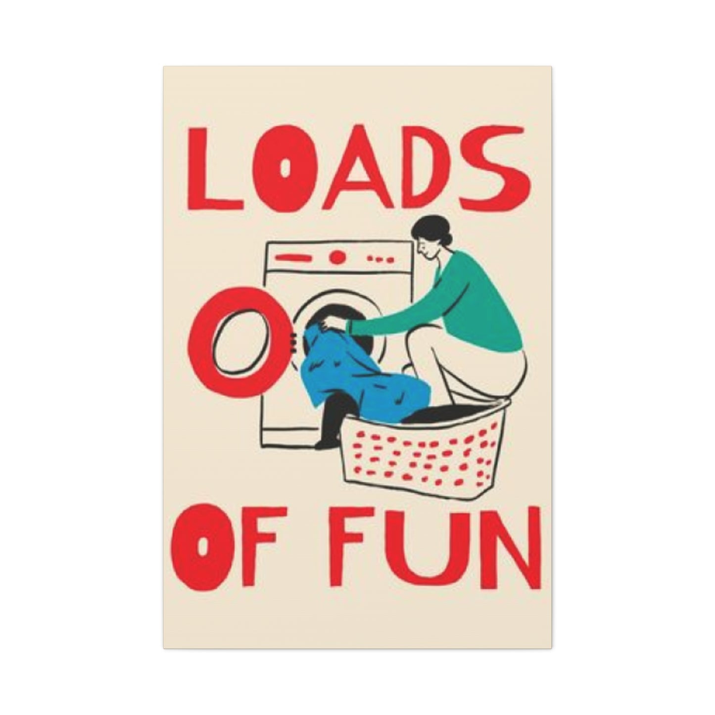 Loads Of Fun Poster Laundry Wall Art & Canvas Prints